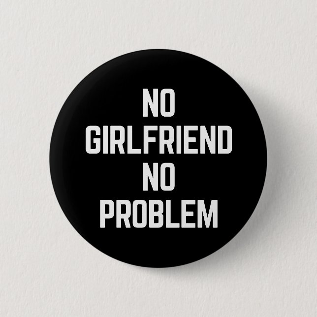 No Girlfriend Funny Quote 6 Cm Round Badge (Front)