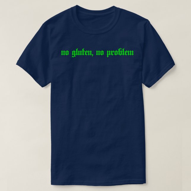 no gluten no problem green text T-Shirt (Design Front)