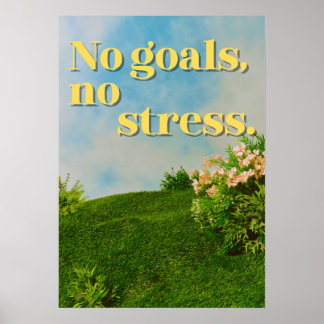 No goals, no stress. Anti Motivational Poster
