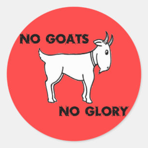 No Goats No Glory Classic Round Sticker