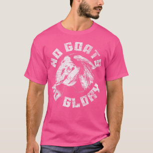 No Goats No Glory Goat T-Shirt