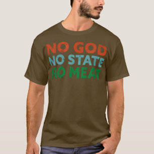 No God, No State, No Meat Vegetable Vegetarian Fu T-Shirt