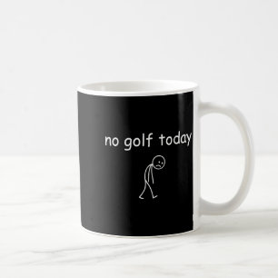 No Golf Today, Funny Sad Golfer Design For Golf Lo Coffee Mug