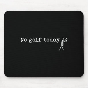 No Golf Today Funny Sad Stick Man Golfing Joke Mouse Pad