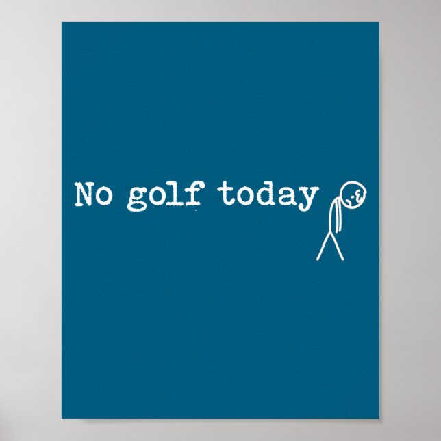 No Golf Today Funny Sad Stick Man Golfing Joke  Poster (Front)