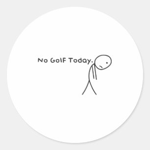 No Golf Today Funny Sad Stickman Golfer Golfers Me Classic Round Sticker