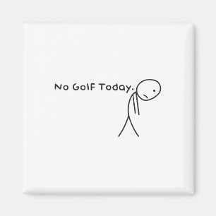 No Golf Today Funny Sad Stickman Golfer Golfers Me Magnet