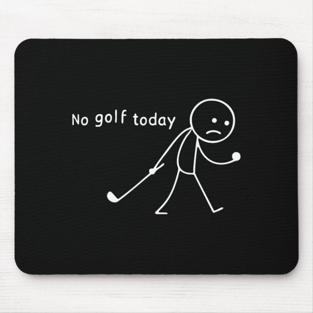No Golf Today Funny Sad Stickman Golfer Golfers Me Mouse Pad (Front)