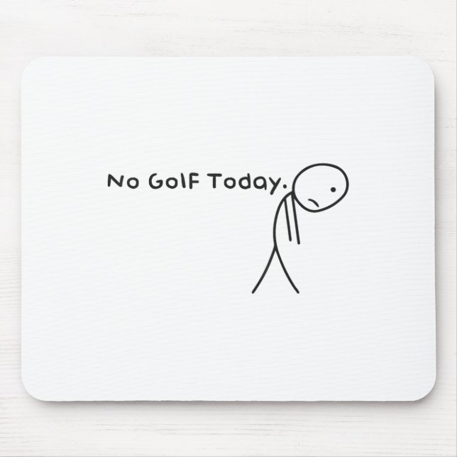 No Golf Today Funny Sad Stickman Golfer Golfers Me Mouse Pad (Front)