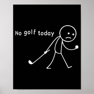 No Golf Today Funny Sad Stickman Golfer Golfers Me Poster