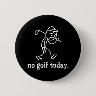 No Golf Today Funny Sad Stickman Golfer Humour Gol 6 Cm Round Badge