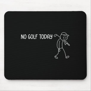 No Golf Today Funny Sad Stickman Golfer Men Women  Mouse Pad