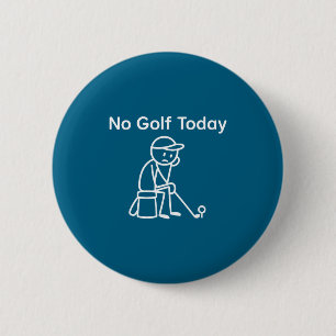 No Golf Today Funny Sad Stickman Golfing Golfer Me 6 Cm Round Badge