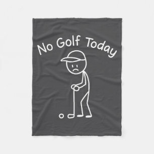 No Golf Today Funny Sad Stickman Golfing Golfer Me Fleece Blanket