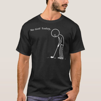No Golf Today Funny Stickman T-Shirt