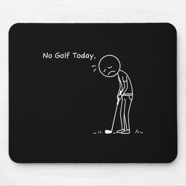 No Golf Today Minimalist Golf Funny Stickman Golfe Mouse Pad (Front)