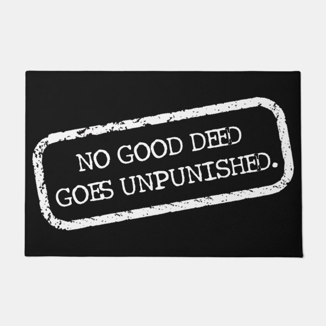 "No Good Deed Goes Unpunished!" Doormat (Front)