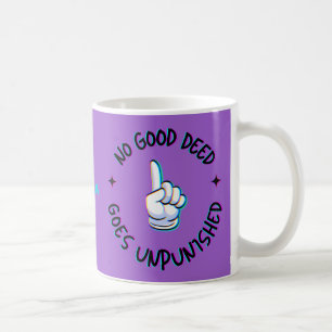 No good deed goes unpunished. Funny Saying. Coffee Mug