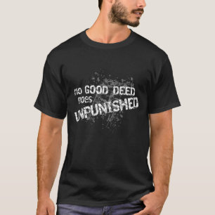 No Good Deed Goes Unpunished on dark colour T-Shirt