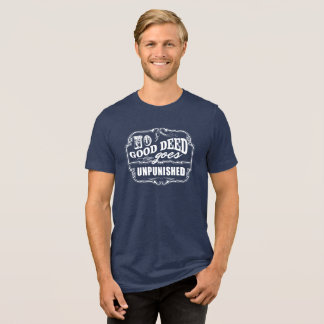 No Good Deed Goes Unpunished Tri-Blend Shirt