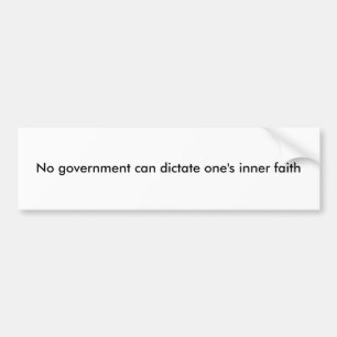No government can dictate one's inner faith bumper sticker