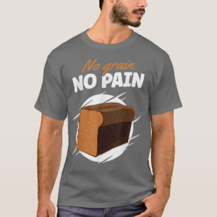 No Grain No Pain Baking Wheat Bread T-Shirt