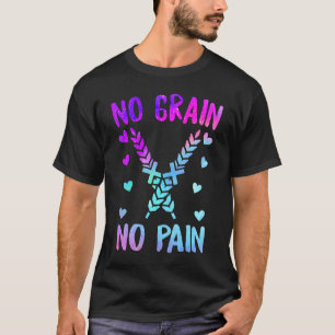 No Grain No Pain Celiac Disease Awareness Gluten I T-Shirt