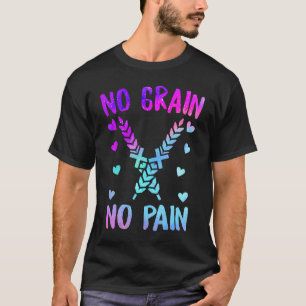 No Grain No Pain Celiac Disease Awareness Gluten I T-Shirt