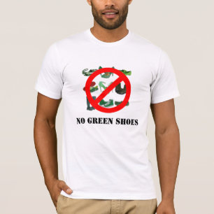 NO GREEN SHOES! T-Shirt
