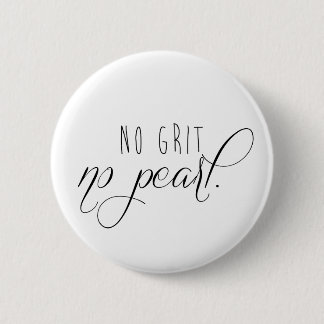 No Grit No Pearl Button