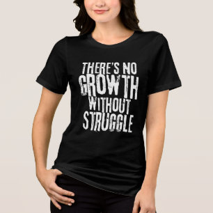 No Growth Without Struggle Inspirational Quote Tri-Blend Shirt
