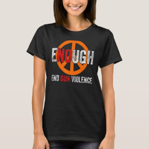 No Gun Awareness Day Wear Orange Enough End Gun Vi T-Shirt