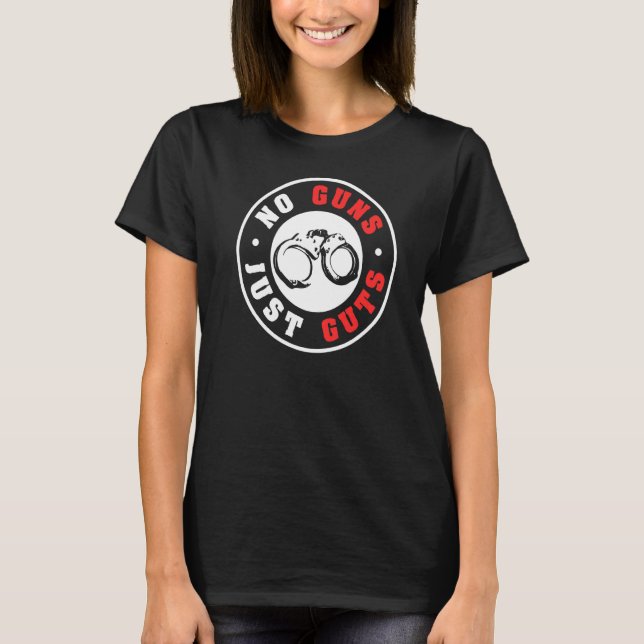 No Guns Just Guts Handcuffs T-Shirt (Front)