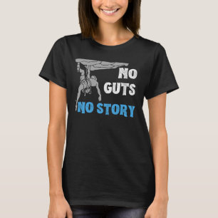 No guts, no story.b T-Shirt