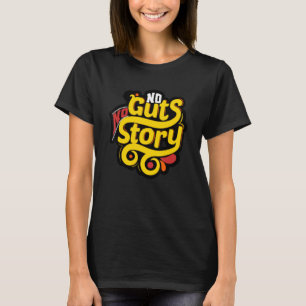 No Guts Story T-Shirt