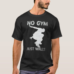 No Gym Just Walls Parkour Parcour Freerunning T-Shirt
