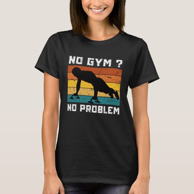 No Gym No Problem Calisthenics Street Workout Fitn T-Shirt (Front)