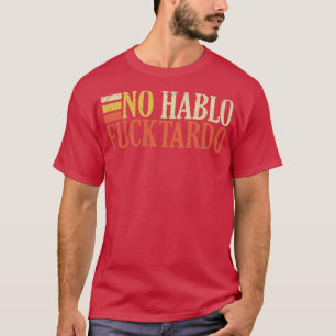 No hablo tardo offensive funny adult spanish humou T-Shirt