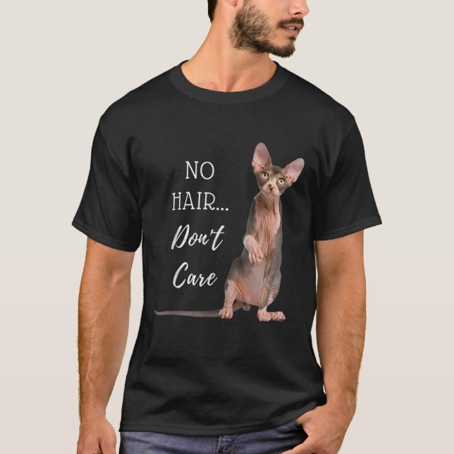 No Hair Don t Care Hairless Cat  Sphynx Kitten  T-Shirt (Front)