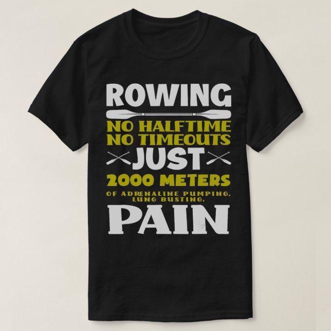 No Halftime No Timeouts Rowing Lover Funny Rowing  T-Shirt (Design Front)