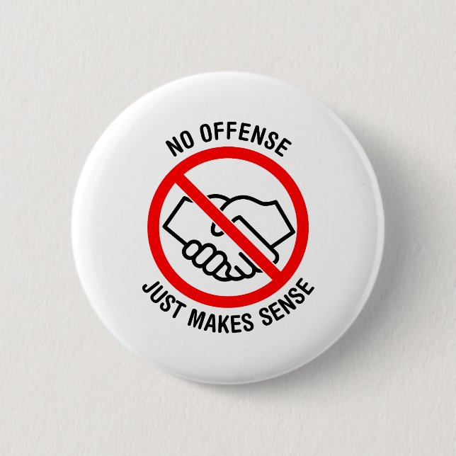 No Handshakes, No Offence, Just Makes Sense 6 Cm Round Badge (Front)