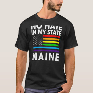No Hate In My State Lgbt Maine Pride Me Gay Lesbia T-Shirt