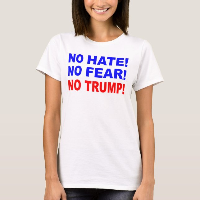 No Hate, No Fear, No Trump T-Shirt (Front)