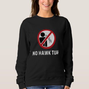 No Hawk Tuah Funny Warning Sign Humour Meme Sweatshirt