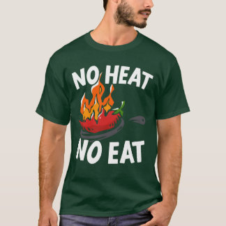 No Heat No Eat Chili Flavor Spice Spicy Food frien T-Shirt