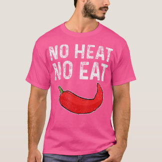 No Heat No Eat Sharp Peperoni Red Chilli Pepper T-Shirt
