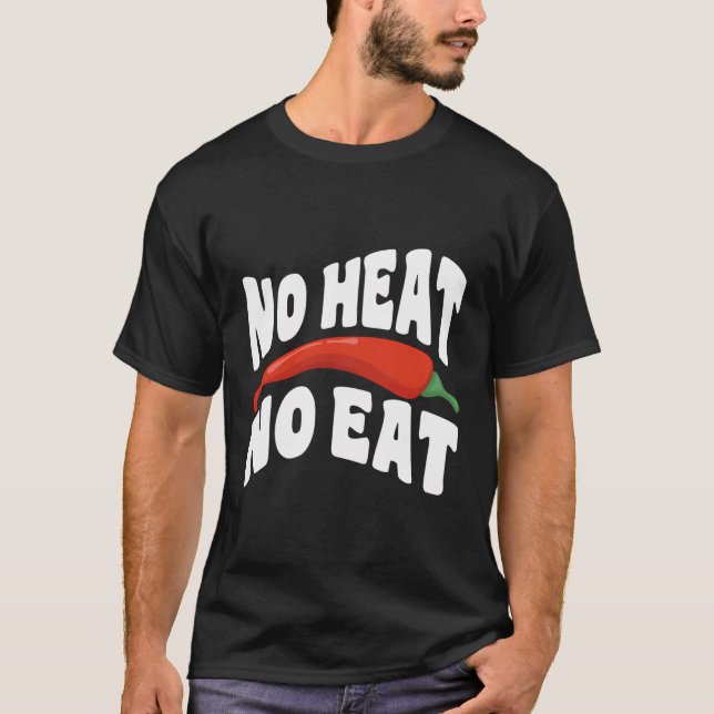 No Heat No Eat - Spicy Chilli Pepper Spicy Food Lo T-Shirt (Front)