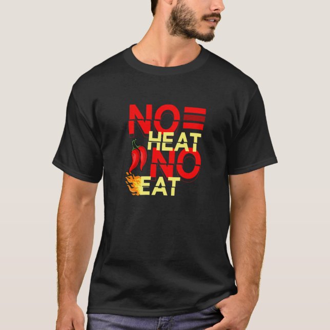 No Heat No Eat Spicy Food Flavor Seasoning Chipotl T-Shirt (Front)