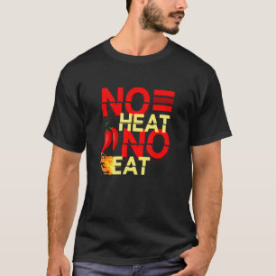 No Heat No Eat Spicy Food Flavour Seasoning Chipot T-Shirt