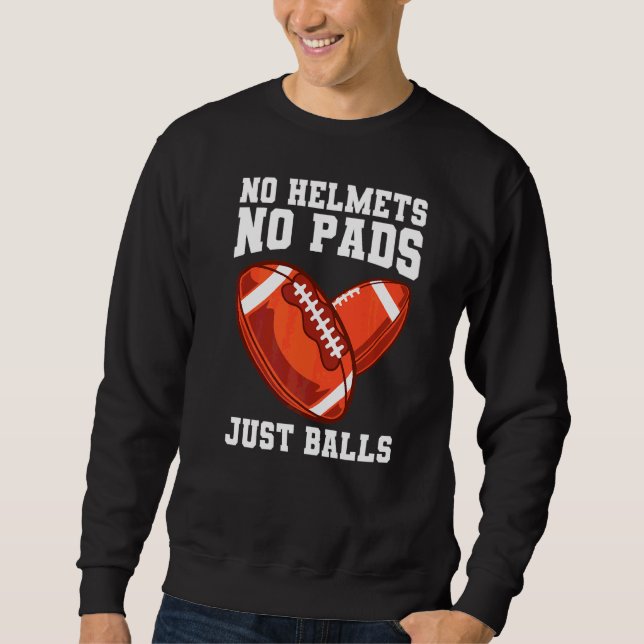 No Helmets No Pads Just Balls For A Rugby Coach Sweatshirt (Front)
